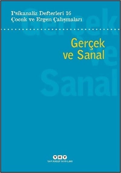 Psikanaliz Defterleri 16: Çocuk ve Ergen Çalışmaları - Gerçek ve Sanal