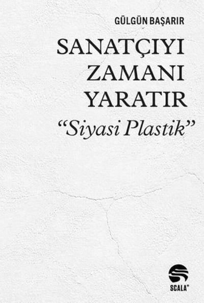 Sanatçıyı Zamanı Yaratır “Siyasi Plastik”