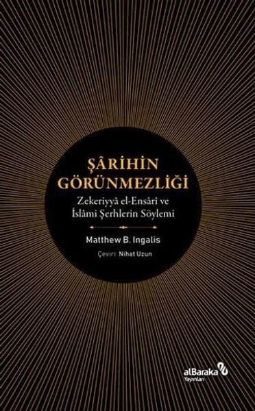 Şarihin Görünmezliği - Zekeriyya el-Ensari ve İslami Şerhlerin Söylemi