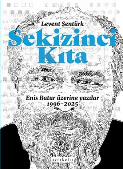 Sekizinci Kıta - Enis Batur Üzerine Yazılar