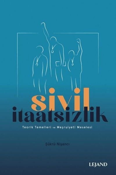 Sivil İtaatsizlik Teorik Temelleri ve Meşruiyeti Meselesi