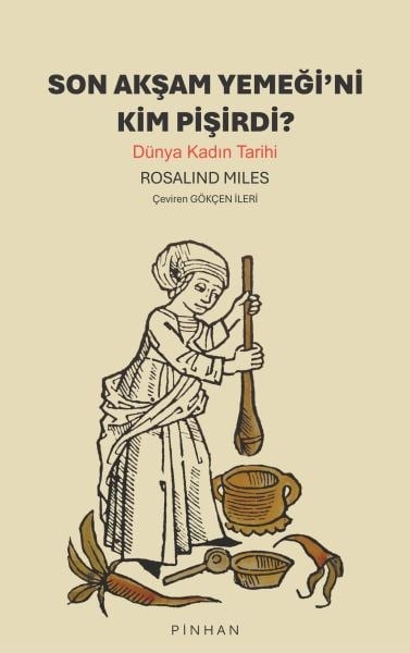 Son Akşam Yemeğini Kim Pişirdi? Dünya Kadın Tarihi