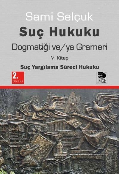 Suç Hukuku Dogmatiği ve/ya Grameri V. Kitap - Suç Yargılama Süreci Hukuku