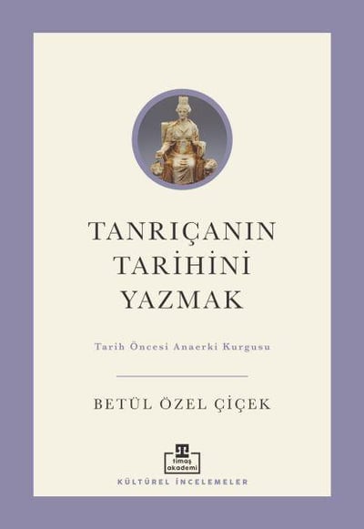 Tanrıçanın Tarihini Yazmak: Tarih Öncesi Anaerki Kurgusu