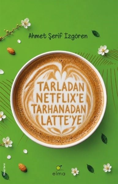 Tarladan Netflix’e Tarhanadan Latte’ye
