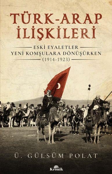 Türk-Arap İlişkileri - Eski Eyaletler Yeni Komşulara Dönüşürken (1914-1923)