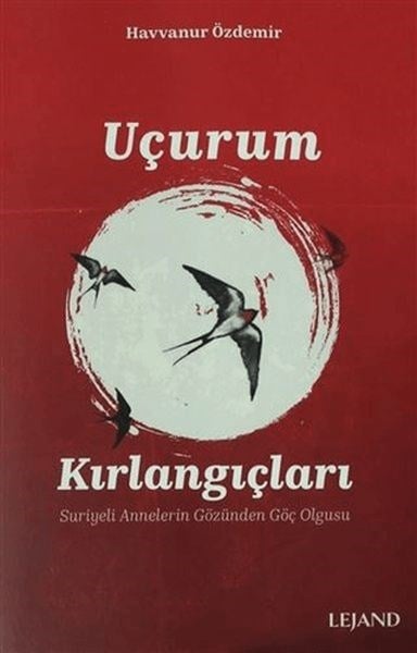 Uçurum Kırlangıçları Suriyeli Annelerin Göç Olgusu