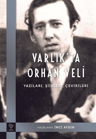 Varlık'ta Orhan Veli - Yazıları, Şiirleri, Çevirileri