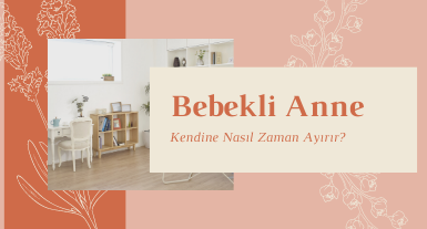 Bebekli Anne Kendine Ne Zaman Vakit Ayırabilir?