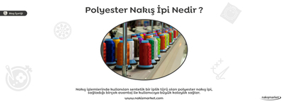 Polyester Nakış İpi Nedir