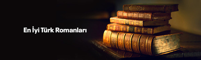 Mutlaka Okunması Gereken En İyi Türk Romanları