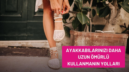 Ayakkabılarınızı Daha Uzun Ömürlü Kullanmanın Yolları