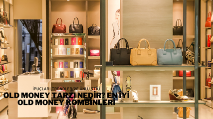 Old Money Tarzı Nedir? En İyi Old Money Kombinleri
