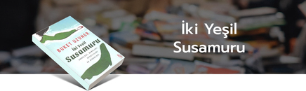 İki Yeşilsusamuru, Buket Uzuner, kitap, bilgesu üçbaş