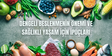 Dengeli Beslenmenin Önemi ve Sağlıklı Yaşam İpuçları