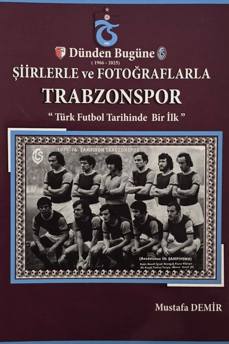 KİTAP DÜNDEN BUGÜNE ŞİİRLERLE VE FOTOĞRAFLARLA TRABZONSPOR