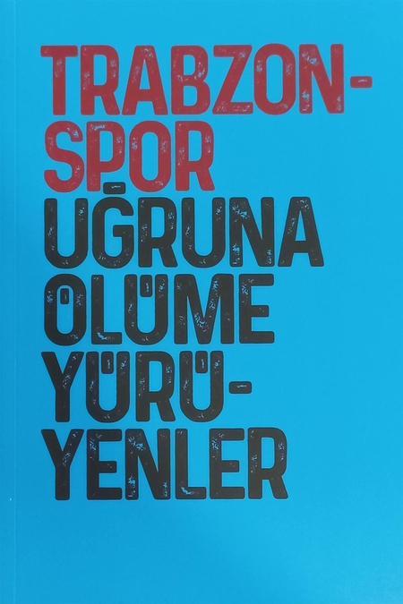 KİTAP TRABZONSPOR UĞRUNA ÖLÜME YÜRÜYENLER