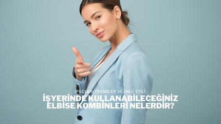 İşyerinde Kullanabileceğiniz Elbise Kombinleri Nelerdir?