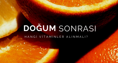 Doğum Sonrasında Doğru Vitamin Seçimi Nasıl Olmalıdır?