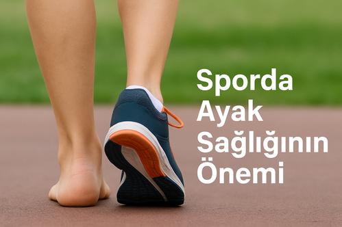 Sporda Ayak Sağlığının Önemi