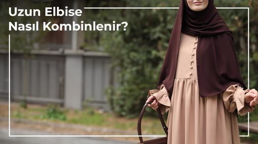 Uzun Elbise Nasıl Kombinlenir?