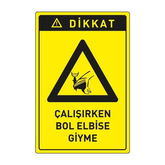 Dikkat Çalışırken Bol Elbise Giyme LevhasıDikkat ve Tehlike Levhaları