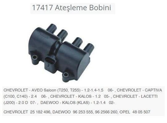 ATEŞLEME BOBİNİ CHEVROLET - AVEO SALOON T250. T255 - 1.2-1.4-1.5 06-.CHEVROLET - CAPTIVA C100. C140 - 2.4 06-.CHEVROLET - KALOS - 1.2 05-.CHEVROLET - LACETTI J200 - 2.0 D 07-.DAEWOO - KALOS KLAS - 1.2-1.4 02-