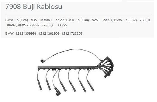 BUJİ KABLOSU BMW - 5 E28 - 535 İ. M 535 İ 85-87. B MW - 5 E34 - 525 İ 88-91. BMW - 7 E32 - 730 İ.İL 86-94. BMW - 7 E32 - 735 İ.İL 86-92