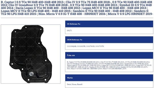 YAĞ KARTERİ RENAULT CAPTUR I 0.9 TCE 90 H4B 400 H4B 408 20 13 CLİO IV 0.9 TCE 75 H4B 408 2018 0.9 TCE 90 H4B 400 H4B 408 2012 CLİO IV GRANDTOUR 0.9 TCE 75 H4B 408 2018 0.9 TCE 90 H4B 400 H4B 408 2013   SYMBOL III 0.9 TCE H4B 400 2014   DACİA LOGAN II