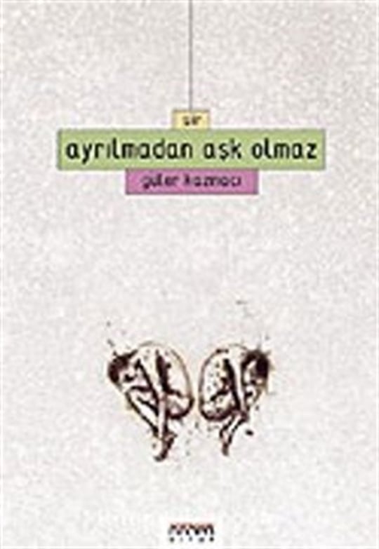 Ayrılmadan Aşk Olmaz Güler Kazmacı Neden Kitap