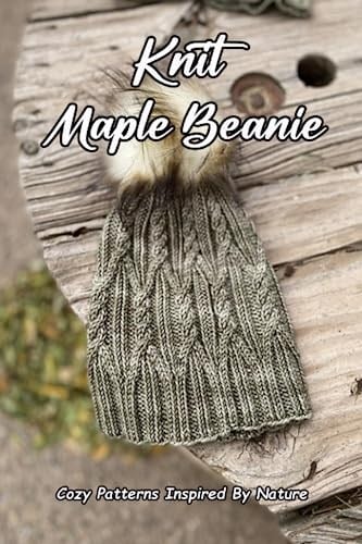 Independently published Knit Maple Beanie: Cozy Patterns Inspired By Nature: Knit Beanie Patterns With Rich Fall Palettes