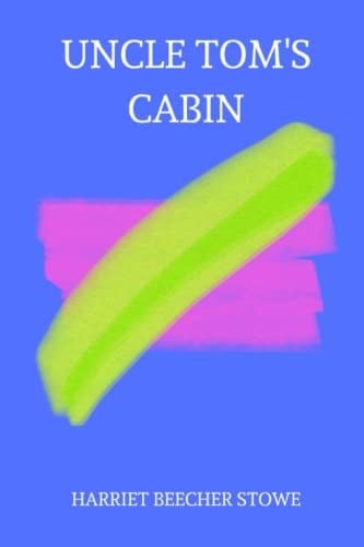 Independently published Uncle Tom’s Cabin by harriet beecher stowe