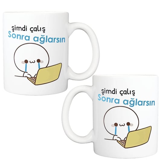 Şimdi Çalış Sonra Ağlarsın Baskılı Kupa Bardak