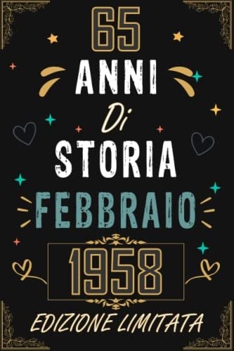 TACCUINO, 65 ANNI DI STORIA FEBBRAIO 1958 EDIZIONE LIMITATA: Regali Compleanno Uomo e Donna, 65 Anni di Compleanno Regalo Uomo e Donna 65 Anni, Regalo per lui/lei, Taccuino da 120 pagine