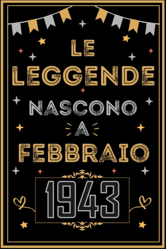 TACCUINO, LE LEGGENDE NOSCONO A FEBBRAIO 1943: Regali Compleanno uomo e donna, 80 Anni di Compleanno Regalo uomo e donna 80 Anni, Regalo per lui/lei, Taccuino da 120 pagine