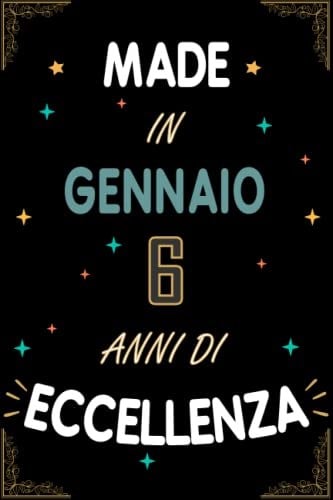 TACCUINO, MADE IN GENNAIO 2017 6 ANNI DI ECCELLENZA: Regali Compleanno Uomo e Donna, 6 Anni di Compleanno Regalo Uomo e Donna 6 Anni, Regalo per lui/lei, Taccuino da 120 pagine