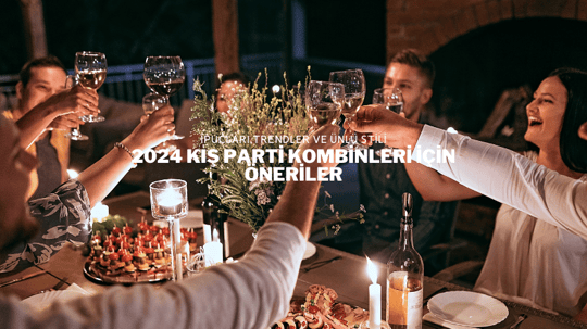 2024 Kış Parti Kombinleri İçin Öneriler
