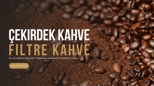 Çekirdek Kahve ve Filtre Kahve: Lezzetli ve Taze Kahve Deneyimi