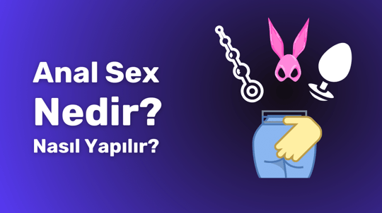 Anal Sex Nedir Anal Sex Nasıl Yapılır  2024 Rehberi 