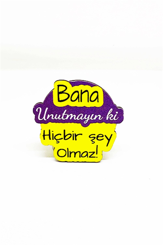 Hiç Bişey Olmaz Büyük Boy Ahşap Rozet