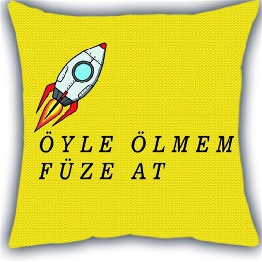 Öyle Ölmem Füze At Yastık