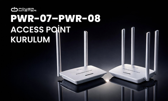 Powermaster PWR-07 – PWR-08 Access Point Kurulum (Resimli Anlatım)