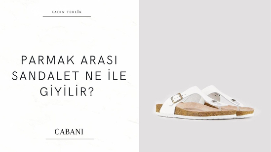 parmak arası sandalet, parmak arası terlik, cabani, terlik modelleri
