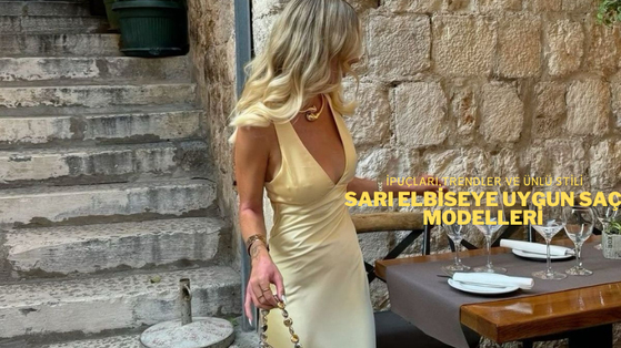 Sarı Elbiseye Uygun Saç Modelleri