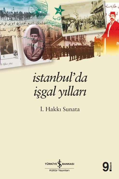 İstanbul’da İşgal Yılları  İ. Hakkı Sunata :İş Bankası Kültür Yayınları