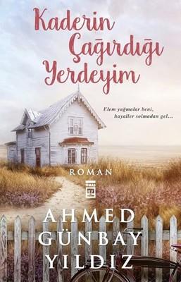 Kaderin Çağırdığı Yerdeyim Ahmed Günbay Yıldız Timaş Yayınları
