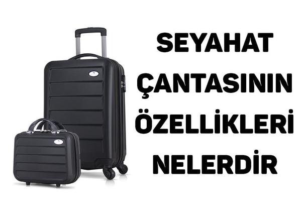 Seyahat Çantasının Özellikleri Neler?