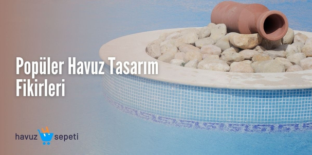 POPÜLER HAVUZ TASARIM FİKİRLERİ
