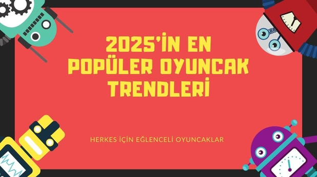 2025’in En Popüler Oyuncak Trendleri