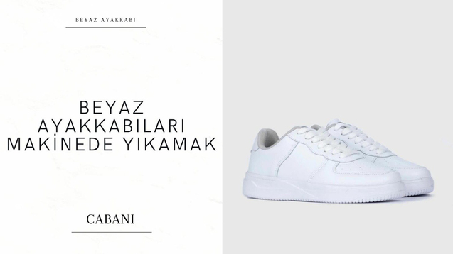 beyaz ayakkabı, beyaz ayakkabı modelleri, beyaz ayakkabı temizleme, cabani